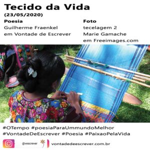 Foto da poesia 
Tecido da Vida
(23/05/2020)

Guilherme Fraenkel
https://vontadedeescrever.com.br
Instagram @vescrever

foto "tecelagem 2" de Marie Gamache em freeimages.com
